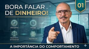 Bora falar de dinheiro! -01- A Importância do comportamento.