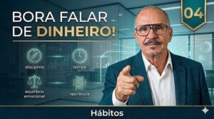 Bora falar de dinheiro! -04- Hábitos