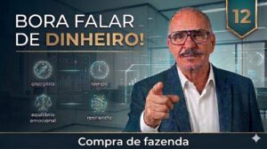 Bora falar de dinheiro! -12- Compra de fazenda